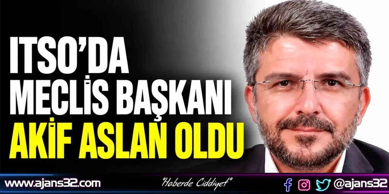 ITSO'Da Meclis Başkanı Akif Aslan Oldu