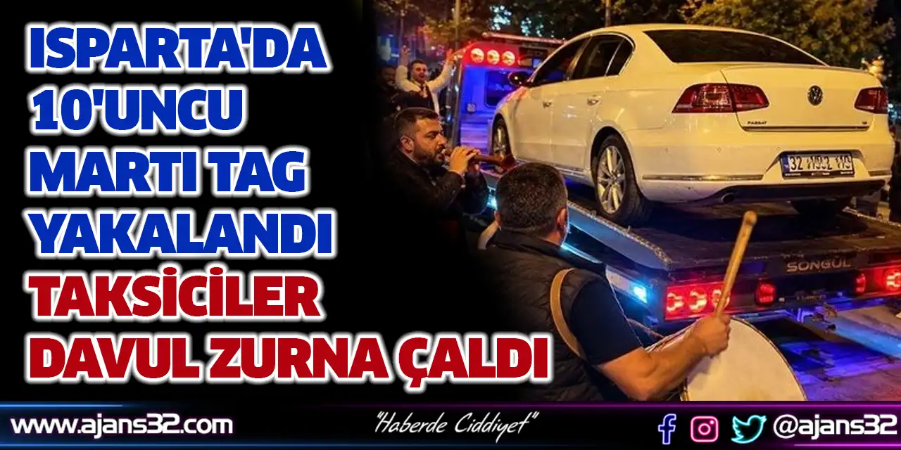 Isparta'da 10'uncu Martı TAG Yakalandı: Taksiciler Davul Zurna Çaldı