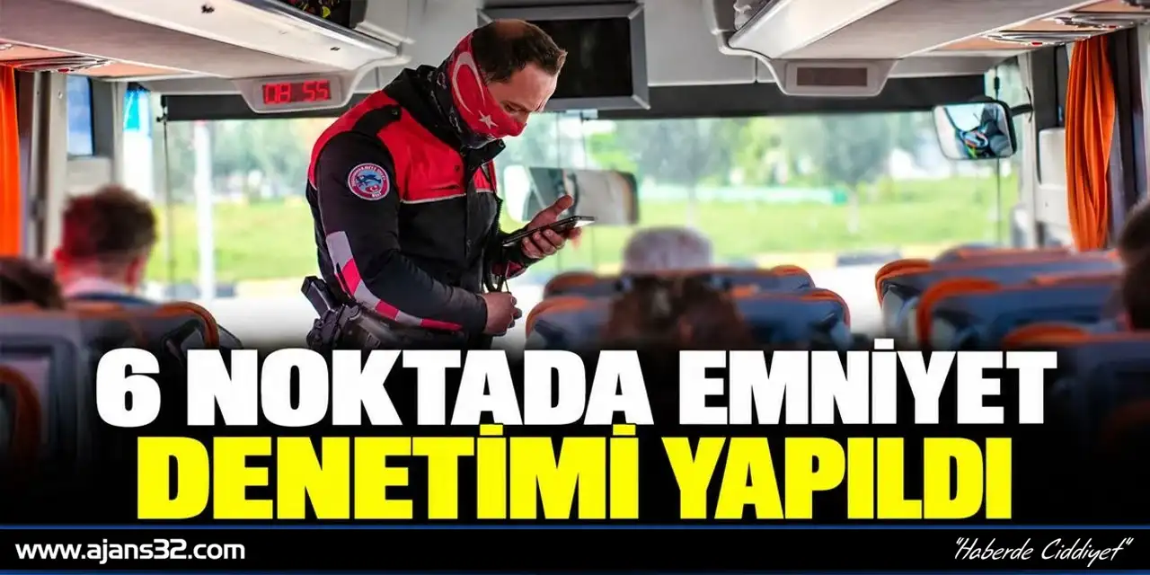 Isparta'da 6 Noktada Emniyet Denetimi
