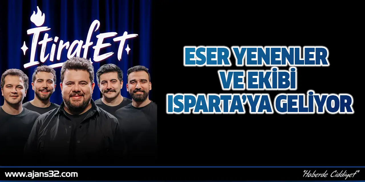 Eser Yenenler Ve Ekibi Isparta’ya Geliyor