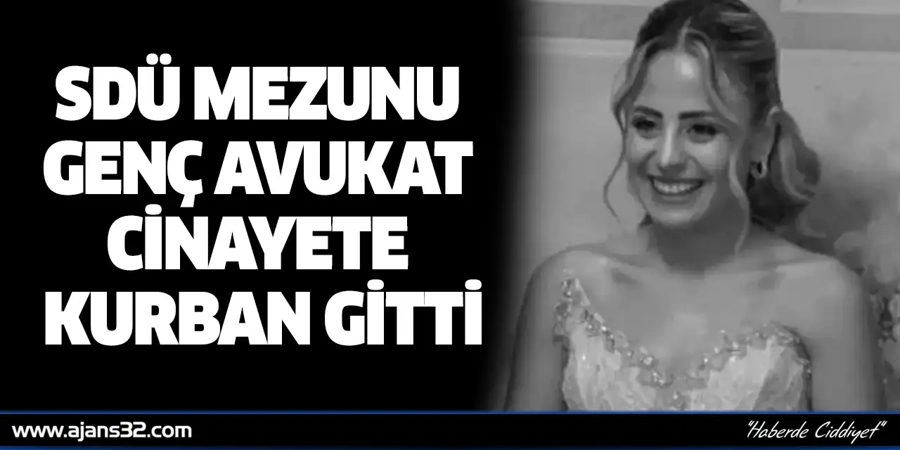 SDÜ Mezunu Genç Avukat Cinayete Kurban Gitti