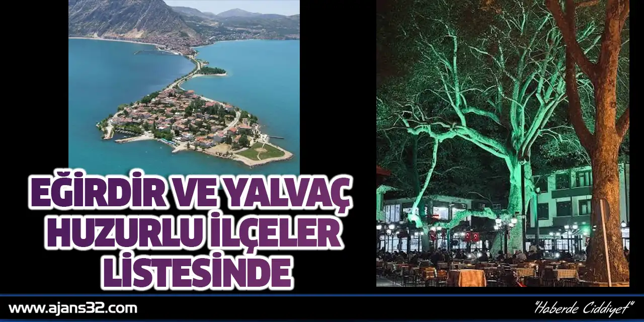 Eğirdir ve Yalvaç Huzurlu İlçeler Listesinde