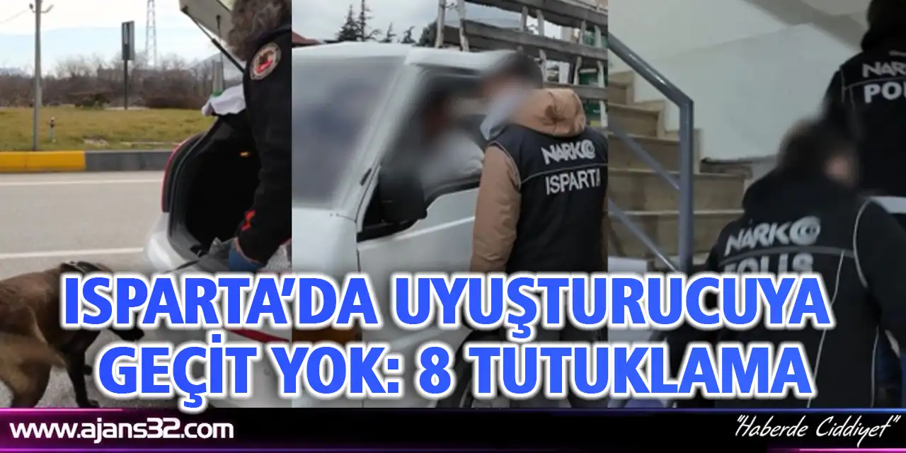 Isparta’da Uyuşturucuya Geçit Yok: 8 Tutuklama