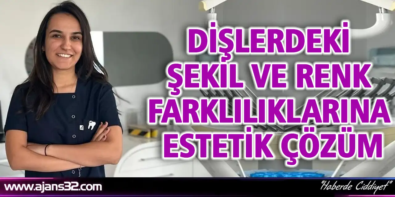 Dişlerdeki Şekil ve Renk Farklılıklarına Estetik Çözüm