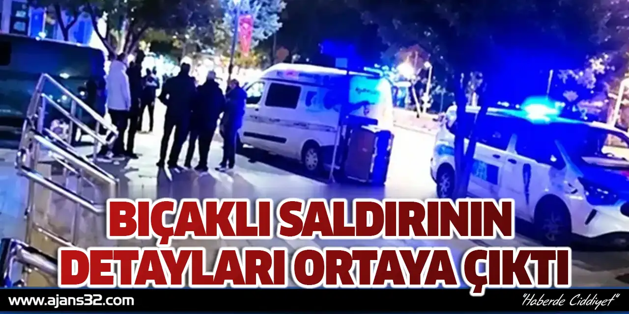 Bıçaklı Saldırının Detayları Ortaya Çıktı