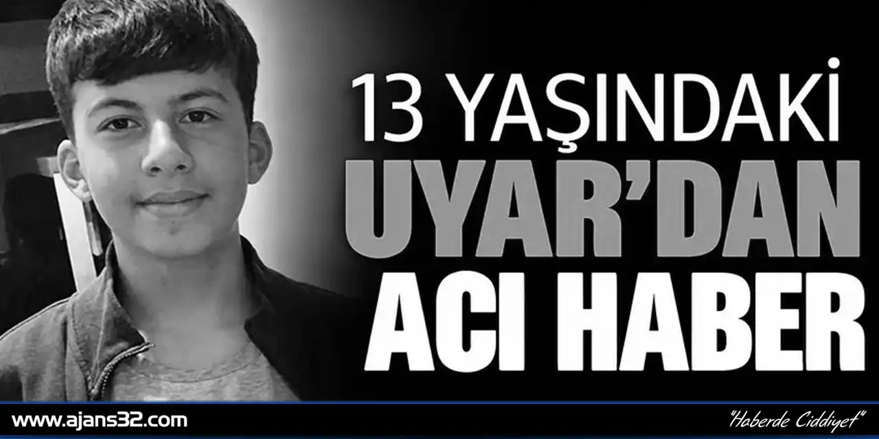 13 Yaşındaki Uyar'dan Acı Haber