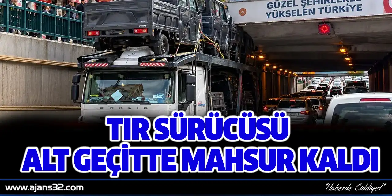 Tır Sürücüsü Alt Geçitte Mahsur Kaldı