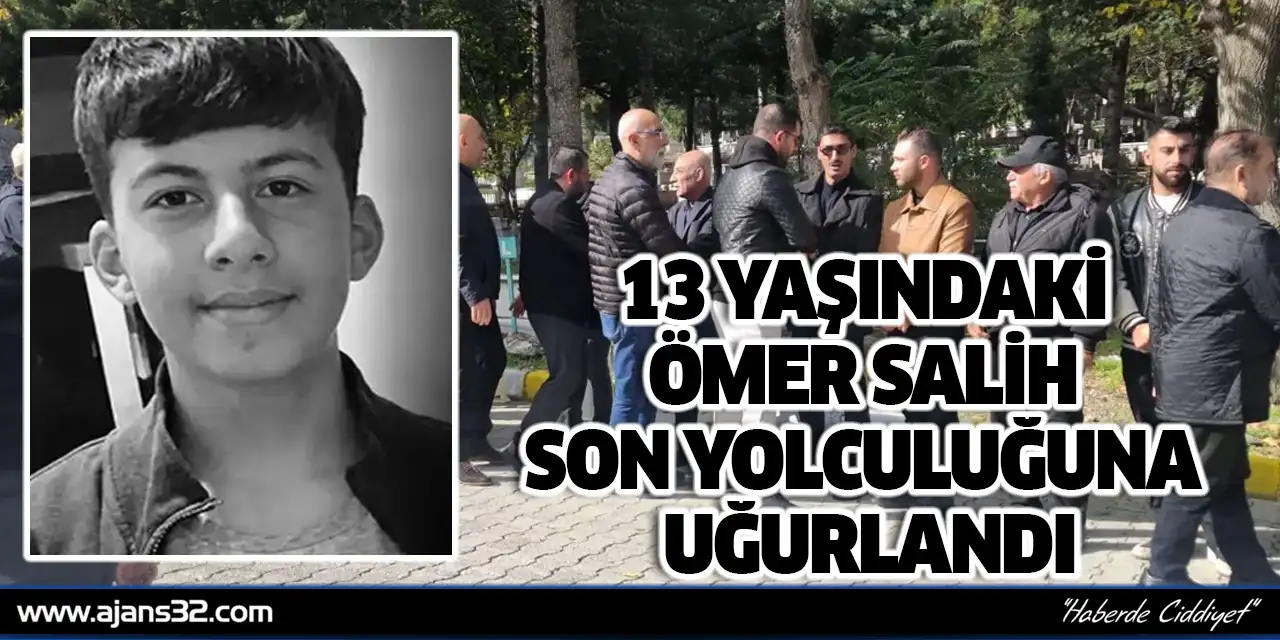 13 Yaşındaki Ömer Salih Son Yolculuğuna Uğurlandı