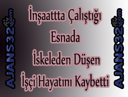 İnşaat İşçisi Kaza Kurbanı