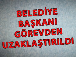 Belediye Başkanı Görevden Uzaklaştırıldı