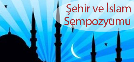 Şehir ve İslam Sempozyumu Yarın