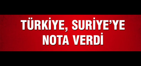 Türkiye Suriye’ye Nota Verdi