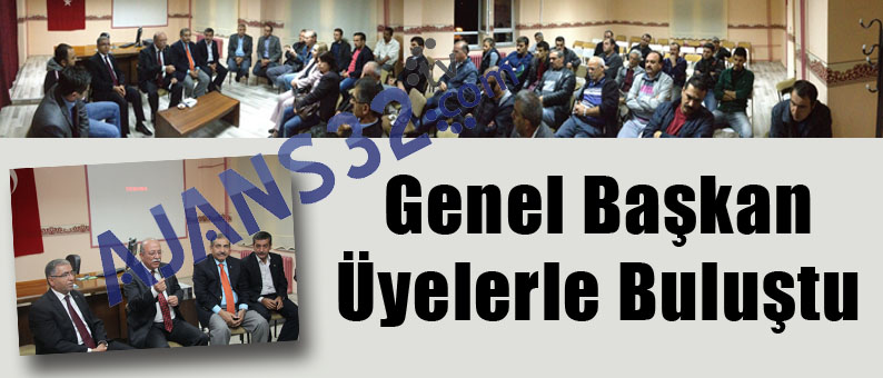 Genel Başkan Üyelerle Buluştu