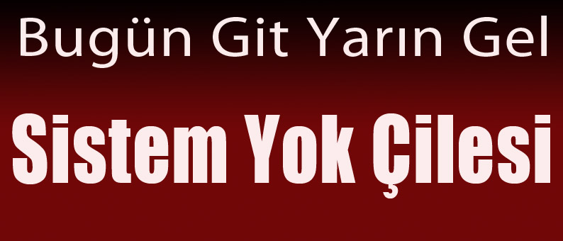 Bugün Git Yarın Gel