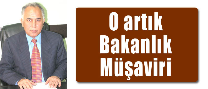 O artık Bakanlık Müşaviri