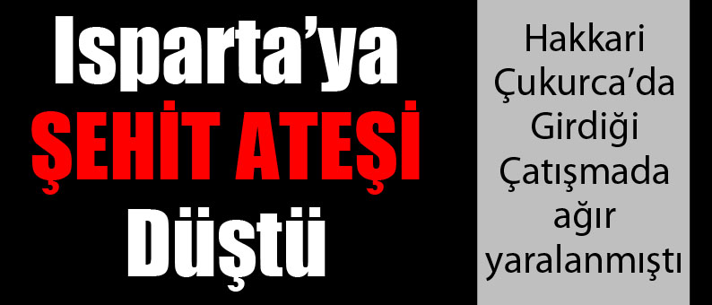Isparta’ya Şehit Ateşi Düştü