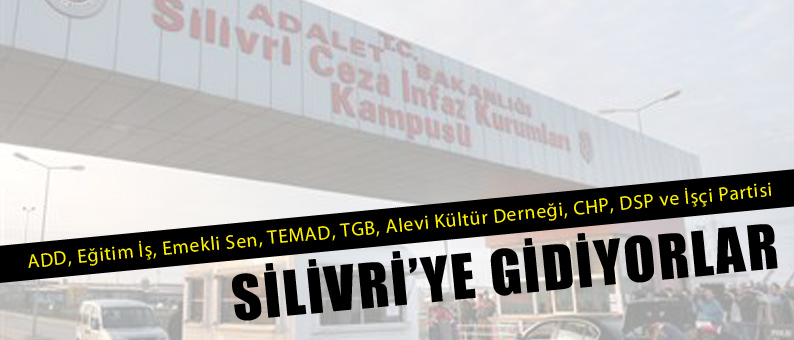 9 Kuruluş Toplandı Silivri'ye Gidiyorlar