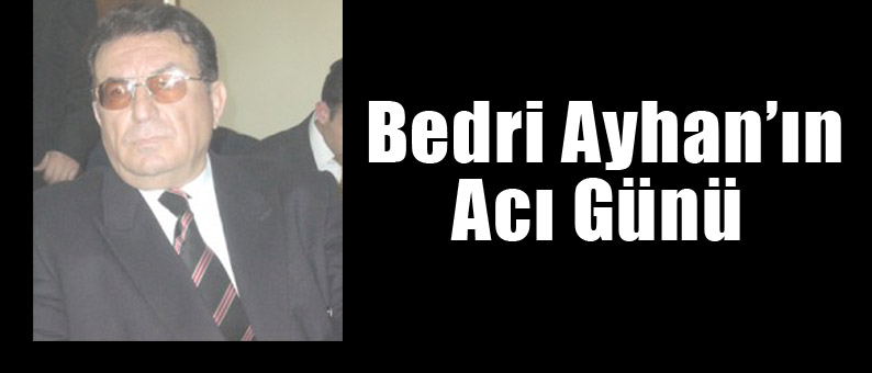 Bedri Ayhan'ın Acı Günü