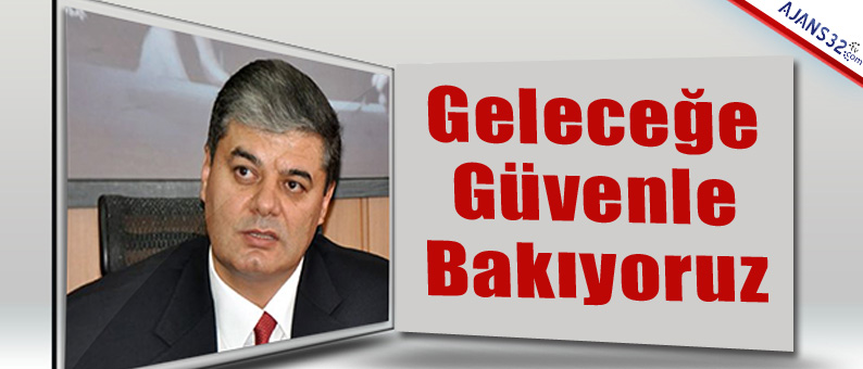 Geleceğe Güvenle Bakıyoruz