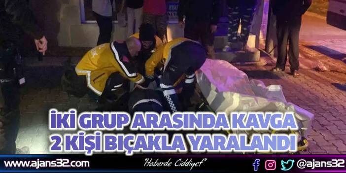 İki Grup Arasında Kavga; 2 Kişi Bıçakla Yaralandı