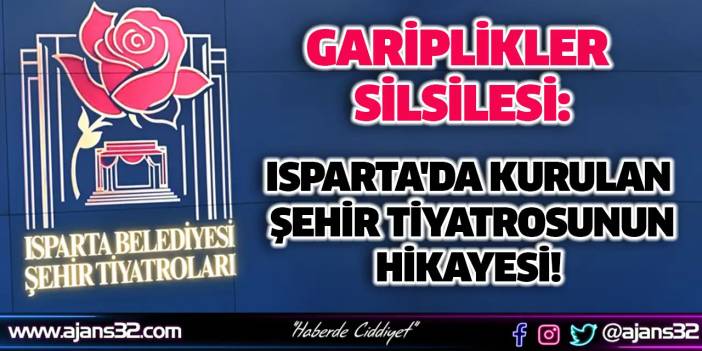 Isparta'da Kurulan Şehir Tiyatrosu Türkiye'de İlk Mi?