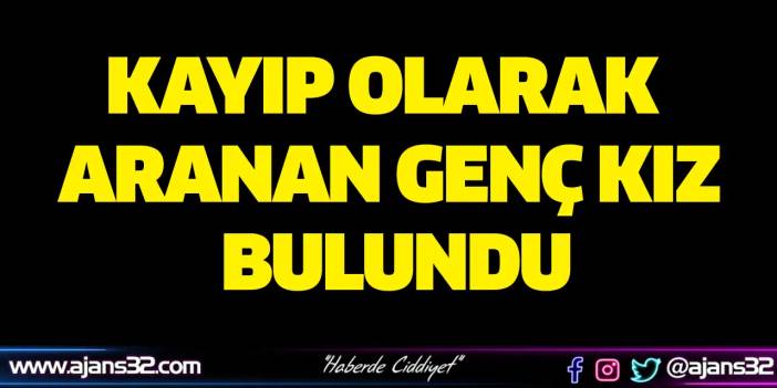 Kayıp Olarak Aranan Genç Kız Bulundu