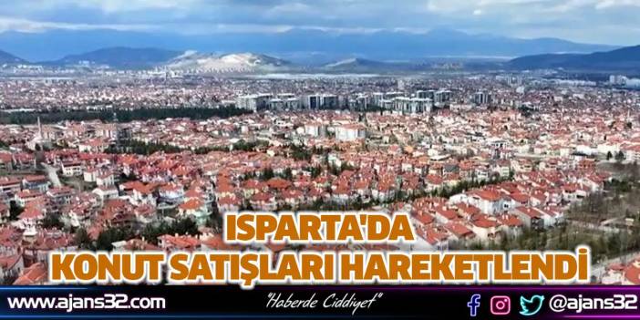 Isparta'da Konut Satışları Hareketlendi