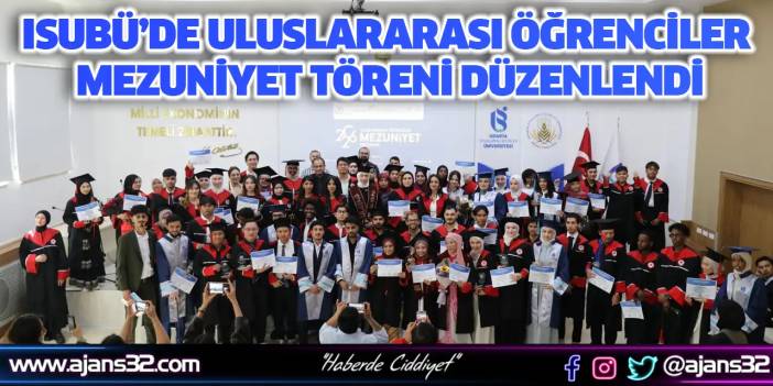 ISUBÜ’de Uluslararası Öğrenciler Mezuniyet Töreni Düzenlendi