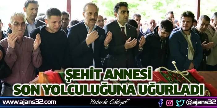 Şehit Annesi Son Yolculuğuna Uğurladı