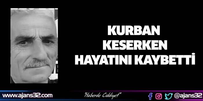Kurban Keserken Hayatını Kaybetti