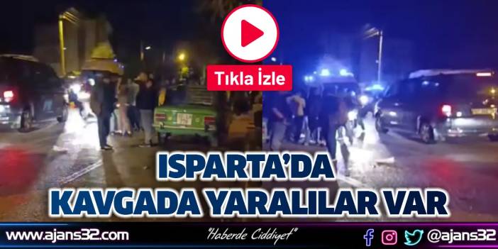 Isparta’da Kavgada: Yaralılar Var