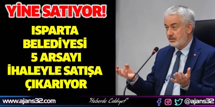 Isparta Belediyesi 5 Arsayı İhaleyle Satışa Çıkarıyor