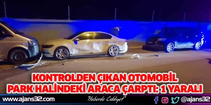 Kontrolden Çıkan Otomobil Park Halindeki Araca Çarptı: 1 Yaralı
