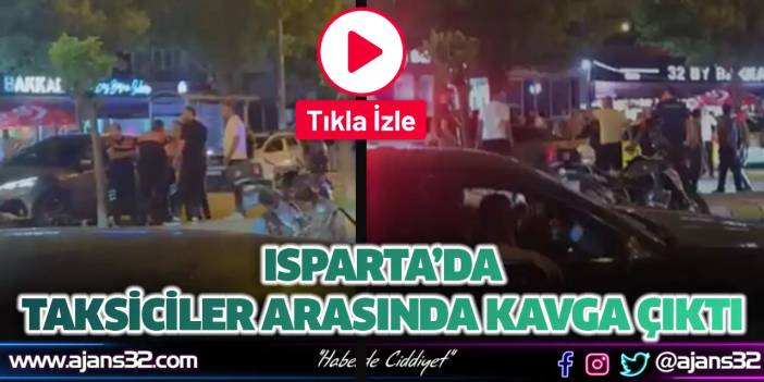 Isparta’da Taksiciler Arasında Kavga Çıktı