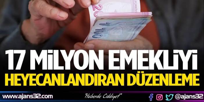 17 Milyon Emekliyi Heyecanlandıran Düzenleme