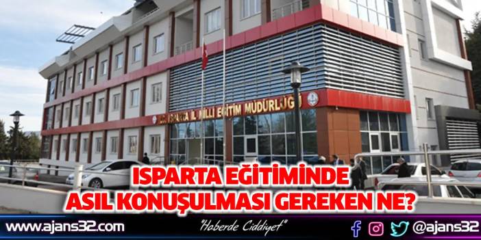 Isparta Eğitiminde Asıl Konuşulması Gereken Ne?