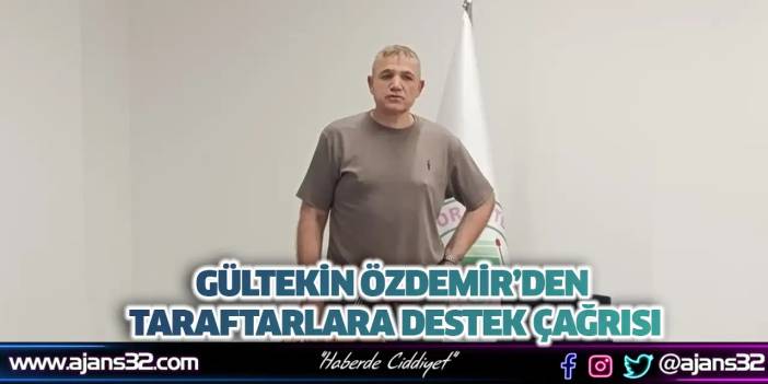Gültekin Özdemir’den Taraftarlara Destek Çağrısı