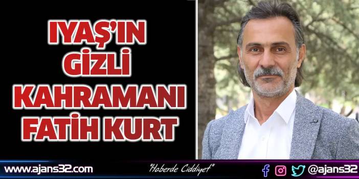 Iyaş’ın Gizli Kahramanı Fatih Kurt
