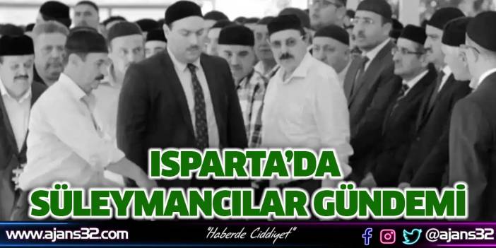 Isparta’da Süleymancılar Gündemi