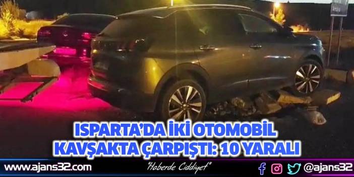 Isparta’da İki Otomobil Kavşakta Çarpıştı: 10 Yaralı