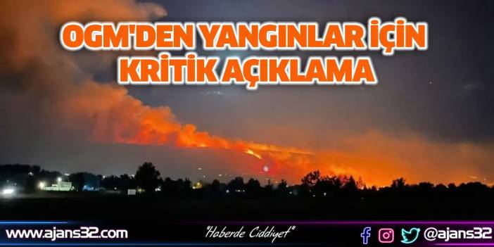 Ogm'den Yangınlar İçin Kritik Açıklama