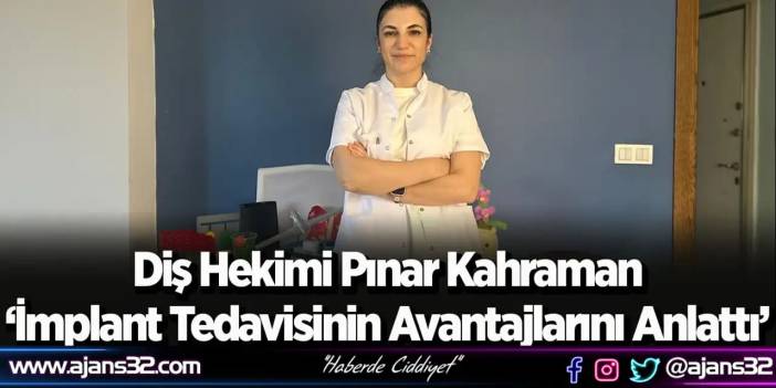 Diş Hekimi Pınar Kahraman ‘İmplant Tedavisinin Avantajlarını Anlattı’
