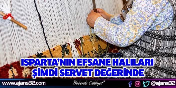 Isparta’nın Efsane Halıları Şimdi Servet Değerinde