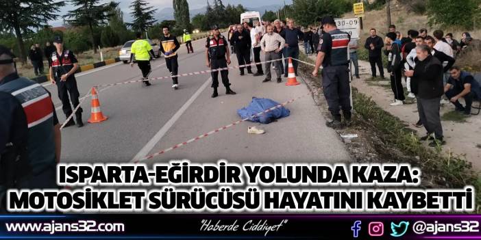 Isparta-Eğirdir Yolunda Kaza: Motosiklet Sürücüsü Hayatını Kaybetti