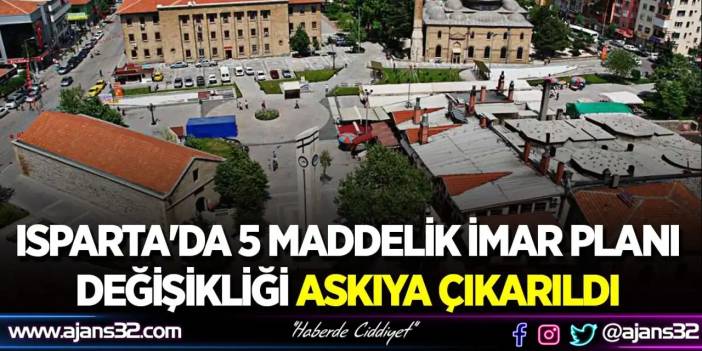 Isparta'da 5 Maddelik İmar Planı Değişikliği Askıya Çıkarıldı