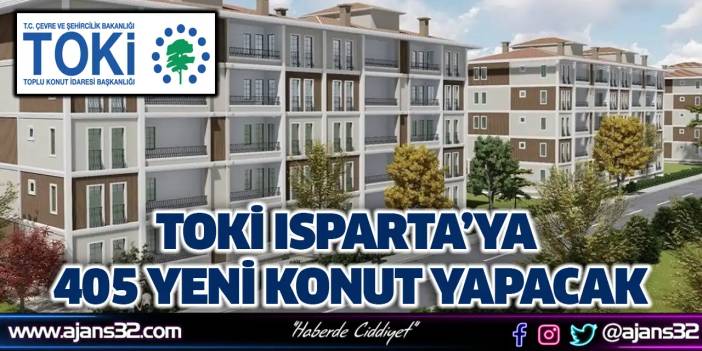 Toki Isparta’ya 405 Yeni Konut Yapacak