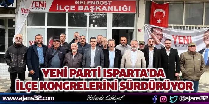 Yeni Parti Isparta’da İlçe Kongrelerini Sürdürüyor