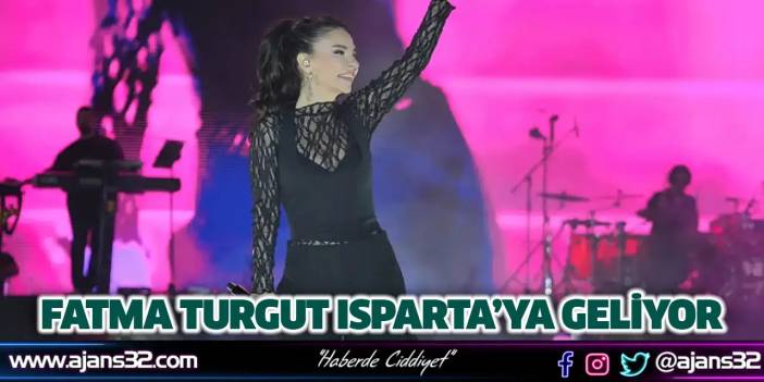 Fatma Turgut, Isparta’ya Geliyor