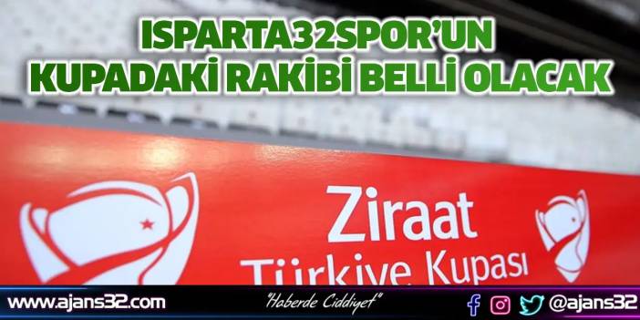 Isparta32spor’un Kupadaki Rakibi Belli Olacak